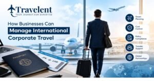 How Businesses Can Manage International Corporate Travel